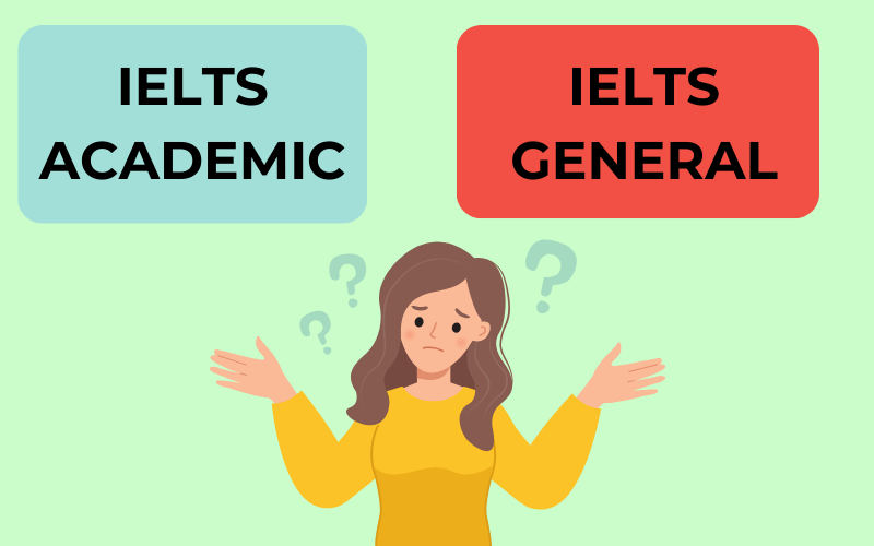 Có 2 loại chứng chỉ IELTS: Academic và General Training
