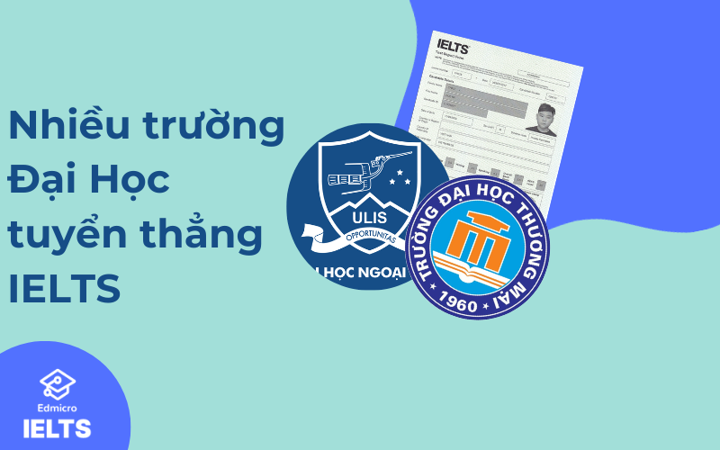 Nhiều trường Đại học danh tiếng tuyển thẳng với thí sinh có IELTS