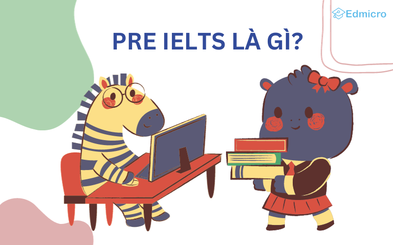 Pre IELTS là gì? Pre IELTS là gì?